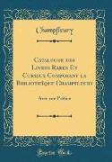 Catalogue des Livres Rares Et Curieux Composant la Bibliothèque Champfleury