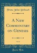 A New Commentary on Genesis, Vol. 1 (Classic Reprint)