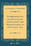Nachrichten von der Königlichen Gesellschaft der Wissenschaften zu Göttingen, 1907 (Classic Reprint)