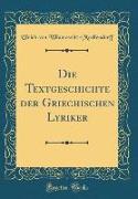 Die Textgeschichte der Griechischen Lyriker (Classic Reprint)