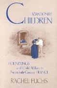 Abandoned Children: Foundlings and Child Welfare in Nineteenth-Century France