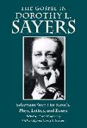 The Gospel in Dorothy L. Sayers: Selections from Her Novels, Plays, Letters, and Essays