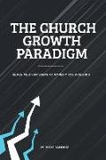 The Church Growth Paradigm (Paperback): Seven Must-Do Steps to Amplify Your Church