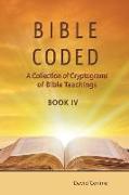 Bible Coded Book IV: A Collection of Cryptograms of Bible Teachings
