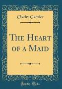 The Heart of a Maid (Classic Reprint)