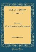 Dutch Conversation-Grammar (Classic Reprint)