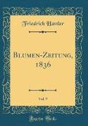 Blumen-Zeitung, 1836, Vol. 9 (Classic Reprint)