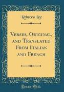 Verses, Original, and Translated From Italian and French (Classic Reprint)