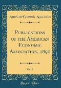 Publications of the American Economic Association, 1890, Vol. 5 (Classic Reprint)
