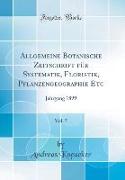 Allgemeine Botanische Zeitschrift für Systematik, Floristik, Pflanzengeographie Etc, Vol. 5