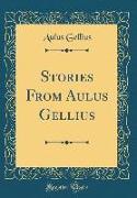 Stories From Aulus Gellius (Classic Reprint)