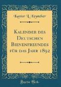 Kalender des Deutschen Bienenfreundes für das Jahr 1892 (Classic Reprint)
