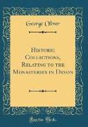 Historic Collections, Relating to the Monasteries in Devon (Classic Reprint)