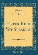 Ester Ried Yet Speaking (Classic Reprint)