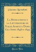 La Rivoluzione e la Letteratura in Italia Avanti e Dopo Gli Anni 1848 e 1849 (Classic Reprint)