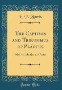 The Captives and Trinummus of Plautus: With Introduction and Notes (Classic Reprint)