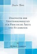 Diagnostik der Geisteskrankheiten für Praktische Ärzte und Studirende (Classic Reprint)