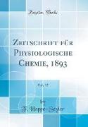 Zeitschrift für Physiologische Chemie, 1893, Vol. 17 (Classic Reprint)
