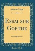 Essai sur Goethe (Classic Reprint)