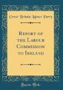 Report of the Labour Commission to Ireland (Classic Reprint)