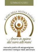 Il reiki della nuova energia. Amore in azione dal cuore alle mani. Manuale pratico di autoguarigione attraverso l'energia vitale universale