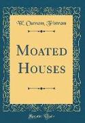 Moated Houses (Classic Reprint)