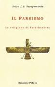 Il Parsismo. La religione di Zarathushtra