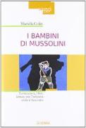 I bambini di Mussolini. Letteratura, libri, letture per l'infanzia sotto il fascismo