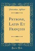 Petrone, Latin Et François, Vol. 1 (Classic Reprint)