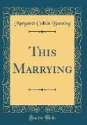 This Marrying (Classic Reprint)