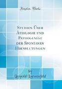Studien Über Ätiologie und Pathogenese der Spontanen Hirnblutungen (Classic Reprint)
