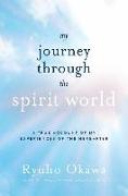 My Journey Through the Spirit World: A True Account of My Experiences of the Hereafter