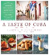 A Taste of Cuba: A Journey Through Cuba and Its Savory Cuisine, Includes 75 Authentic Recipes from the Country's Top Chefs