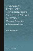 Historical Title, Self-Determination and the Kashmir Question: Changing Perspectives in International Law