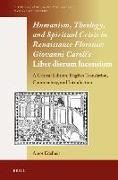 Humanism, Theology, and Spiritual Crisis in Renaissance Florence: Giovanni Caroli's Liber Dierum Lucensium: A Critical Edition, English Translation, C