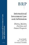 International Investment Law and Arbitration: History, Modern Practice, and Future Prospects