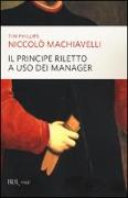 Niccolò Machiavelli. Il principe riletto a uso dei manager