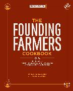 The Founding Farmers Cookbook, Second Edition: 100 Recipes from the Restaurant Owned by American Family Farmers