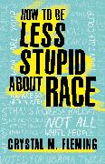 How to Be Less Stupid About Race