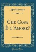 Che Cosa È l'Amore? (Classic Reprint)