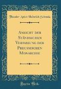 Ansicht der Ständischen Verfassung der Preussischen Monarchie (Classic Reprint)