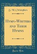 Hymn-Writers and Their Hymns (Classic Reprint)