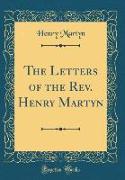 The Letters of the Rev. Henry Martyn (Classic Reprint)