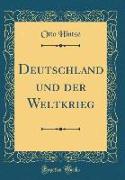 Deutschland und der Weltkrieg (Classic Reprint)