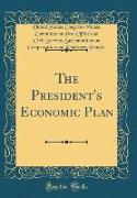 The President's Economic Plan (Classic Reprint)