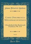 Codex Diplomaticus Moenofrancofurtanus, Vol. 1