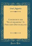 Geschichte des "Kulturkampfes" In Preussen-Deutschland (Classic Reprint)