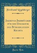 Jherings Jahrbücher für die Dogmatik des Bürgerlichen Rechts (Classic Reprint)