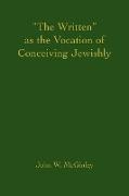 "The Written" as the Vocation of Conceiving Jewishly