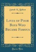 Lives of Poor Boys Who Became Famous (Classic Reprint)